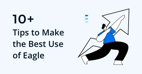 11 Productive Tips to Make the Best Use of Eagle