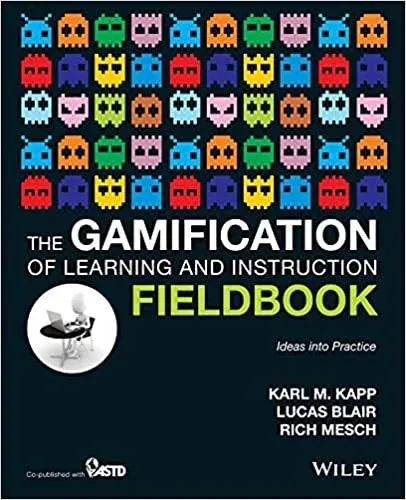 The Gamification of Learning and Instruction Fieldbook