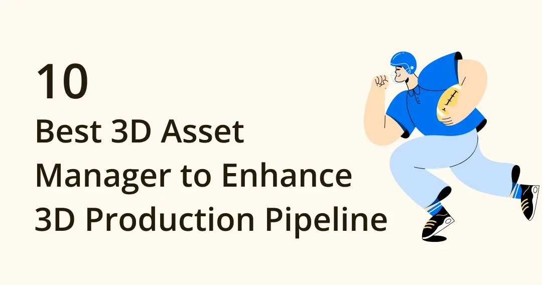 10 Best 3D Asset Manager to Enhance 3D Production Pipeline