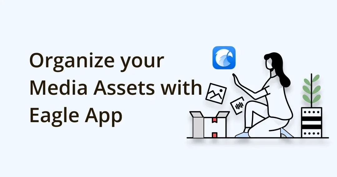Best Tool to Organize your Media Assets & Boost Productivity Eagle App Review