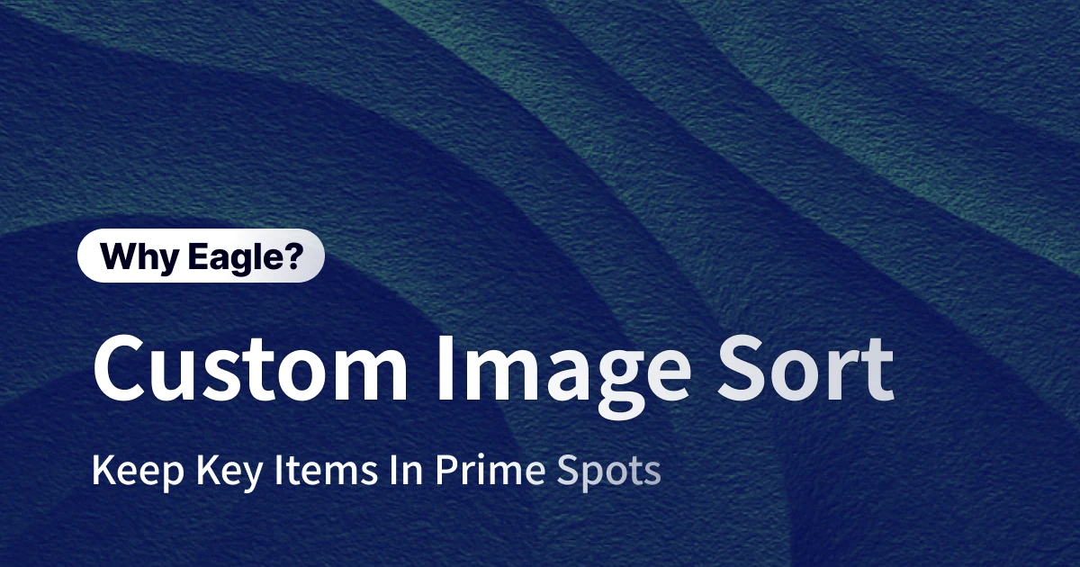 Stop Losing Important Files in Folder Chaos: Eagle's Custom Photo Organizer Software Puts Your Assets Where You Need Them