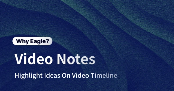 Effortlessly Annotate Key Moments in Videos! Eagle Video Notes Ensure Inspiration is Never Lost Again