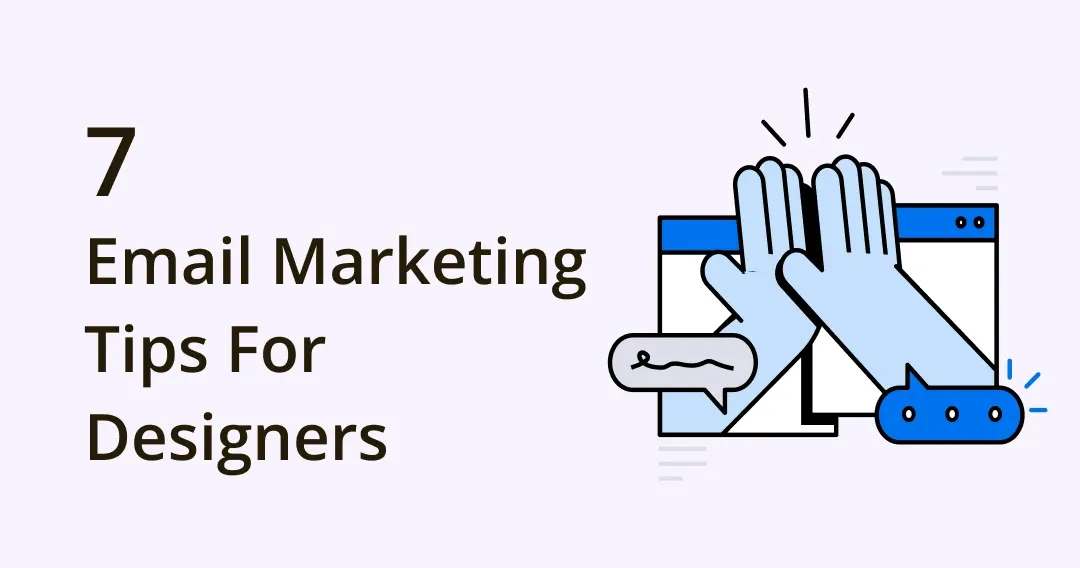 What Designers Must Know About Email Marketing - 7 Tips and Tricks