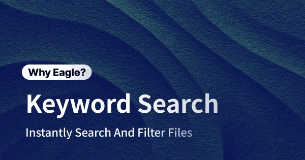 Escape the Asset Maze: How Eagle's Keyword Search Puts Your Files at Your Fingertips!