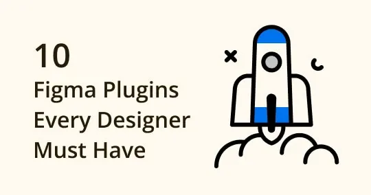 Top 10 Figma Plugins Every Designer Must Have
