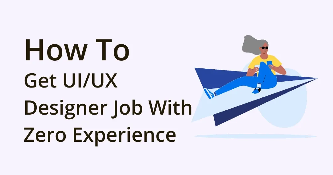 Get a UI/UX Designer Job Without Experience: Ultimate Guide
