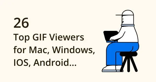 Top 26 GIF Viewers for Windows/ Mac/ iOS/ Linux/ Android