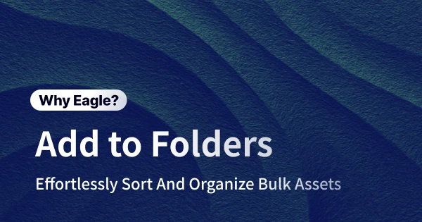 How Eagle Helps Designers Efficiently Organize and Manage Design Assets