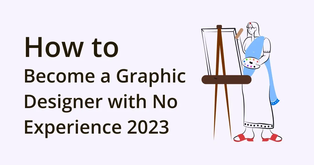 How to Become a Graphic Designer with No Experience 2023