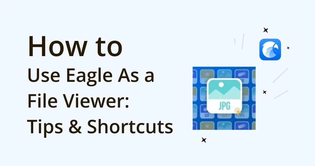 How To Use Eagle As a File Viewer: Tips & Shortcuts