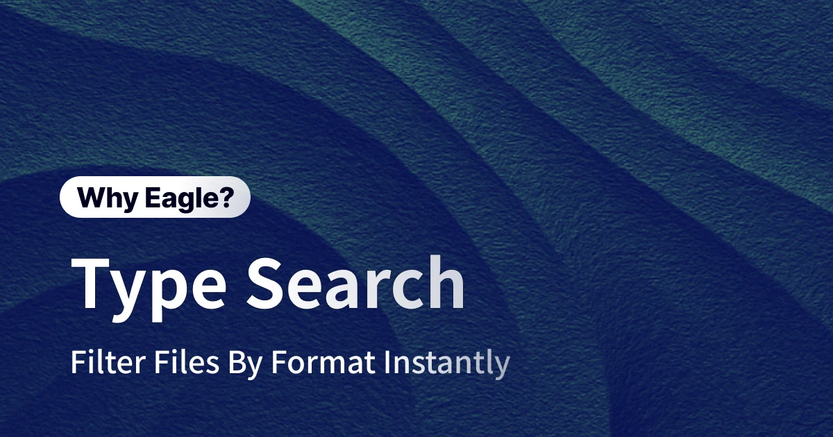 Lost in a Sea of File Formats? Eagle's Type Filter Lets You Find the Right File in a Second
