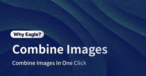 No more Puzzle Nightmare: Eagle’s “Image Combine” Makes Tedious Work Effortless!