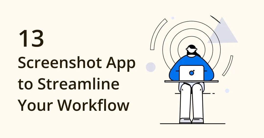 The Best 13 Screenshot App to Streamline Your Workflow