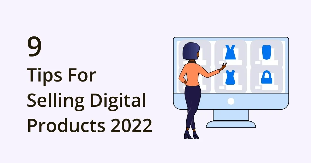 Selling Digital Products: The Most Hot-Topic Ideas, Hacks, and Tips (2022)