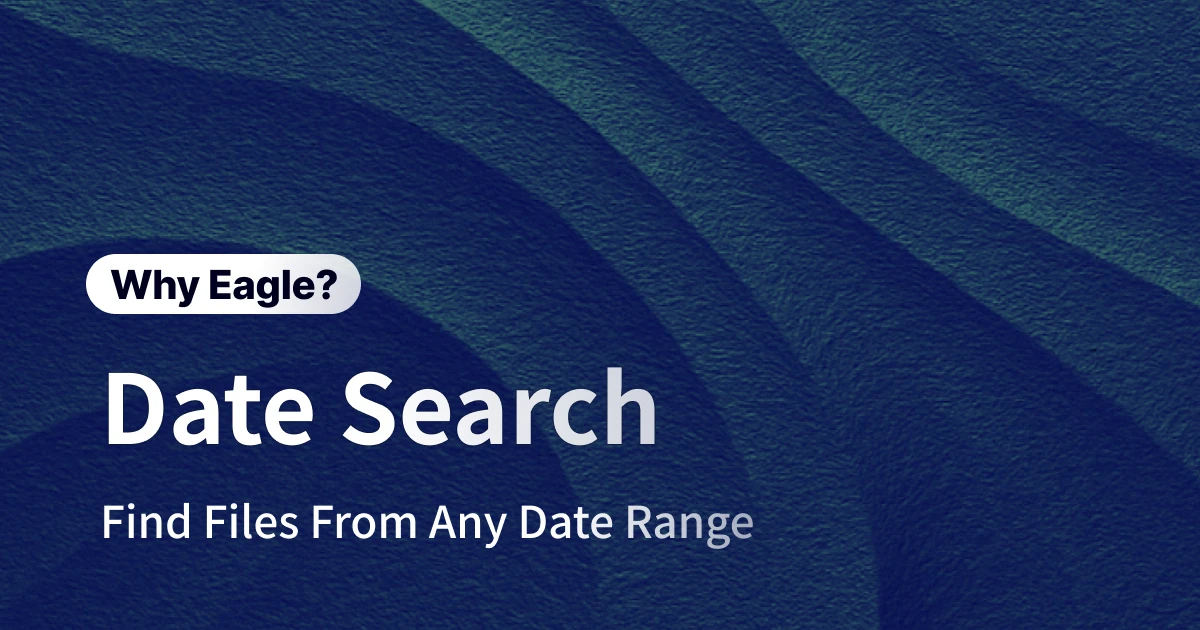 Still Struggling to Recall a File You Saved Ages Ago? Eagle's Date Filter is a Lifesaver for Finding Assets from Any Time
