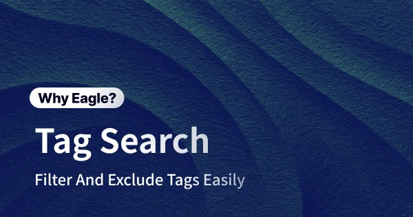 Stop Relying on Your Eyes: Supercharge Your Creative Workflow with Eagle's Tag Filtering