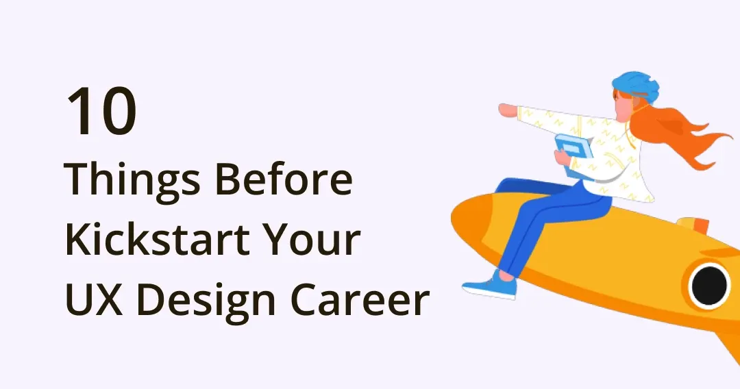 10 Things to Know Before Kickstarting Your UX Design Career