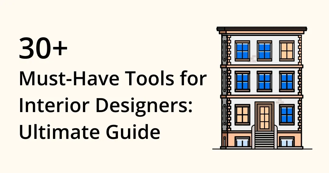 Ultimate Guide for Interior Designers: 30+ Tools You Must-have