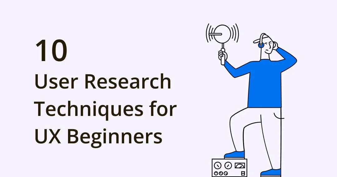 10 User Research Techniques For UX Designers [Beginner Guide]